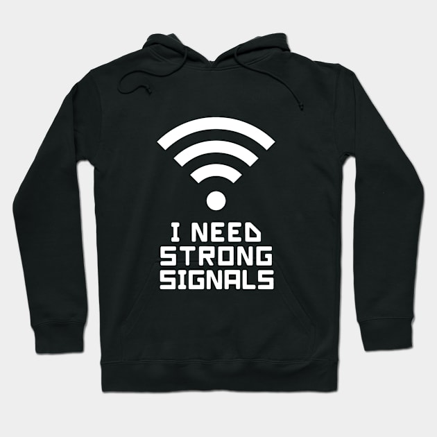 I need strong signals (with a WIFI logo) Hoodie by Software Testing Life